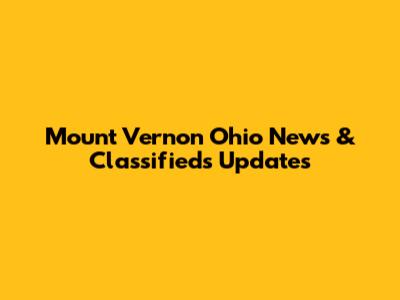 Mount Vernon Ohio News & Classifieds Updates