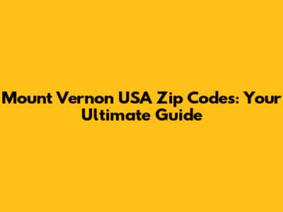 Mount Vernon USA Zip Codes: Your Ultimate Guide