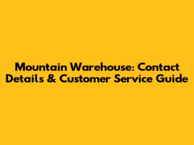 Mountain Warehouse: Contact Details & Customer Service Guide