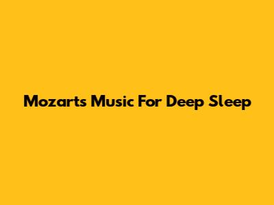 Mozart's Music For Deep Sleep