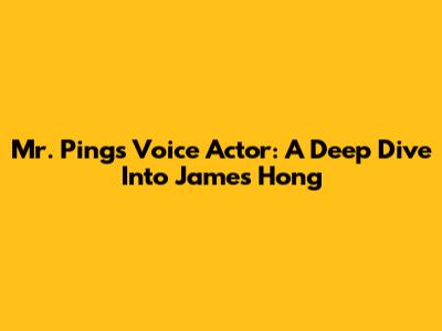 Mr. Ping's Voice Actor: A Deep Dive Into James Hong