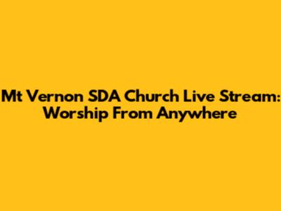 Mt Vernon SDA Church Live Stream: Worship From Anywhere