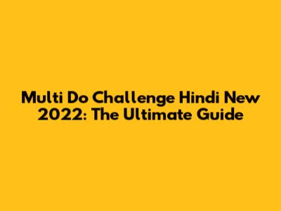 Multi Do Challenge Hindi New 2022: The Ultimate Guide