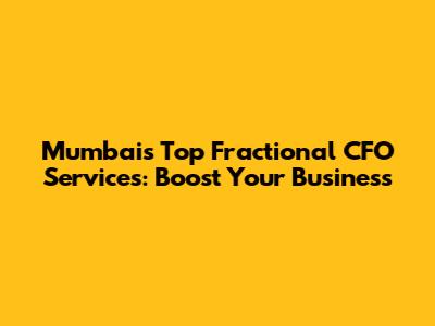 Mumbai's Top Fractional CFO Services: Boost Your Business