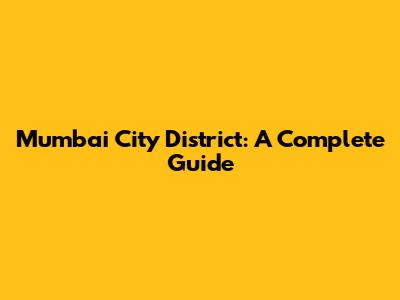 Mumbai City District: A Complete Guide