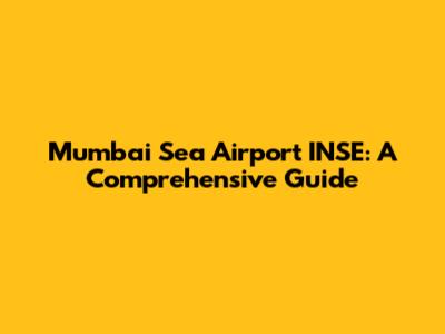 Mumbai Sea Airport INSE: A Comprehensive Guide