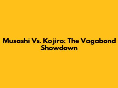 Musashi Vs. Kojiro: The Vagabond Showdown