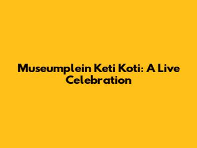 Museumplein Keti Koti: A Live Celebration