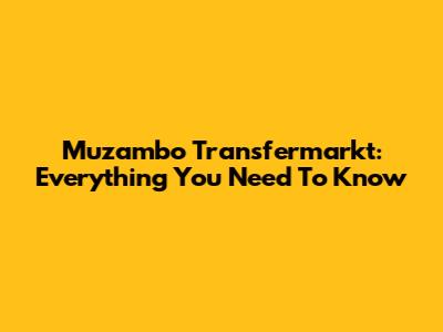 Muzambo Transfermarkt: Everything You Need To Know