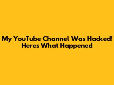 My YouTube Channel Was Hacked! Here's What Happened