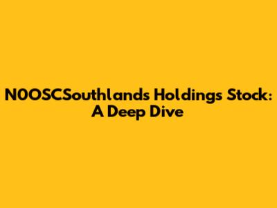 N0OSCSouthlands Holdings Stock: A Deep Dive