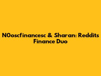 N0oscfinancesc & Sharan: Reddit's Finance Duo