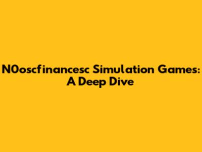 N0oscfinancesc Simulation Games: A Deep Dive
