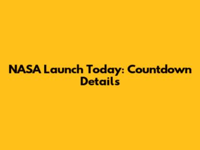 NASA Launch Today: Countdown Details