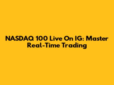 NASDAQ 100 Live On IG: Master Real-Time Trading