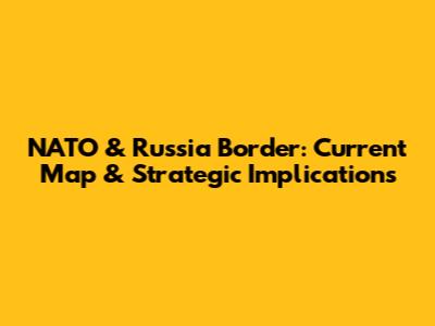 NATO & Russia Border: Current Map & Strategic Implications