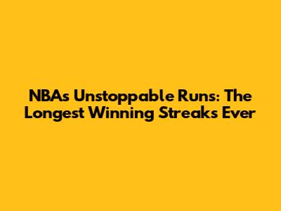 NBA's Unstoppable Runs: The Longest Winning Streaks Ever