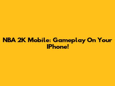 NBA 2K Mobile: Gameplay On Your IPhone!