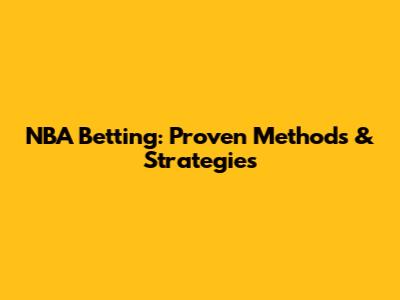 NBA Betting: Proven Methods & Strategies