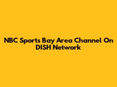 NBC Sports Bay Area Channel On DISH Network