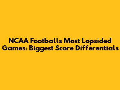 NCAA Football's Most Lopsided Games: Biggest Score Differentials