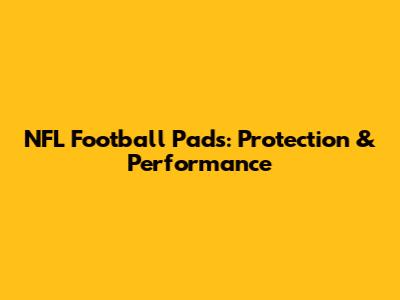 NFL Football Pads: Protection & Performance