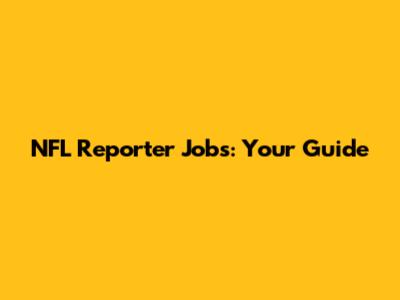 NFL Reporter Jobs: Your Guide