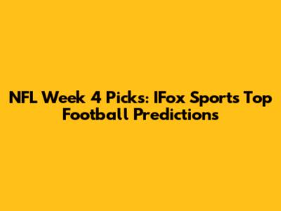 NFL Week 4 Picks: IFox Sports' Top Football Predictions