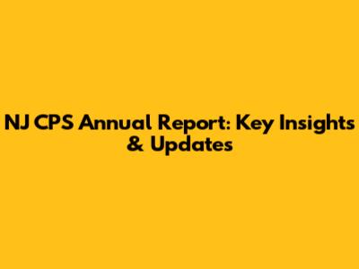 NJ CPS Annual Report: Key Insights & Updates