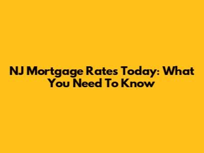 NJ Mortgage Rates Today: What You Need To Know