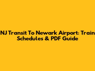 NJ Transit To Newark Airport: Train Schedules & PDF Guide
