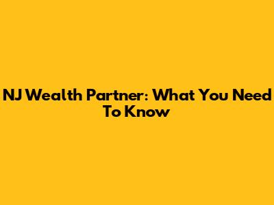 NJ Wealth Partner: What You Need To Know