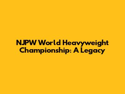 NJPW World Heavyweight Championship: A Legacy
