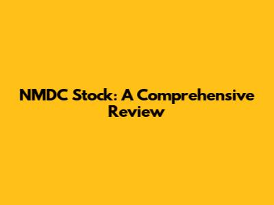 NMDC Stock: A Comprehensive Review