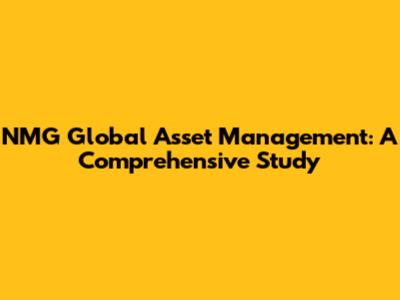 NMG Global Asset Management: A Comprehensive Study
