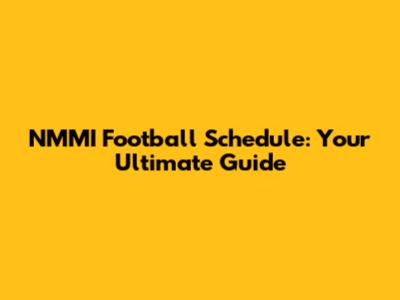 NMMI Football Schedule: Your Ultimate Guide