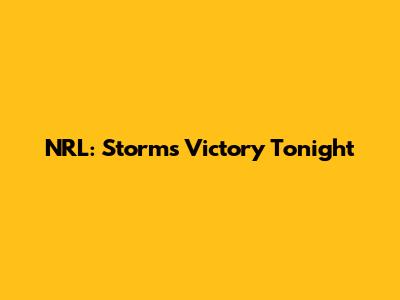 NRL: Storm's Victory Tonight