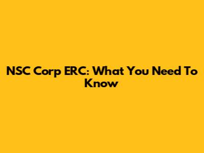 NSC Corp ERC: What You Need To Know