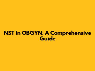 NST In OBGYN: A Comprehensive Guide