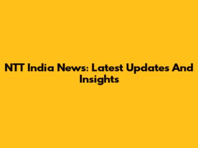 NTT India News: Latest Updates And Insights