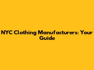 NYC Clothing Manufacturers: Your Guide