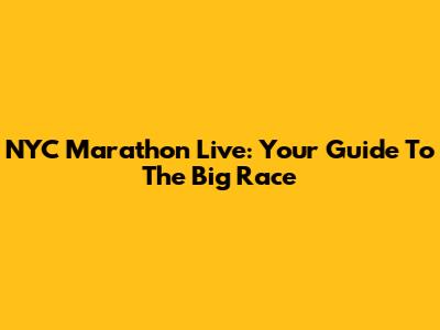 NYC Marathon Live: Your Guide To The Big Race