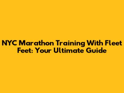 NYC Marathon Training With Fleet Feet: Your Ultimate Guide