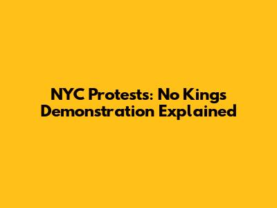 NYC Protests: No Kings Demonstration Explained