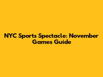 NYC Sports Spectacle: November Games Guide