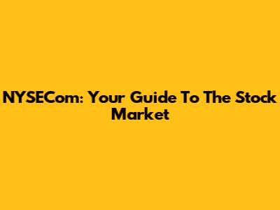NYSECom: Your Guide To The Stock Market