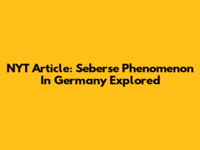 NYT Article: 'Seberse' Phenomenon In Germany Explored