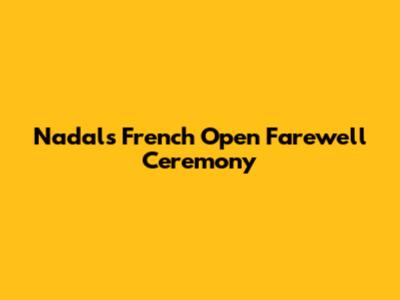 Nadal's French Open Farewell Ceremony