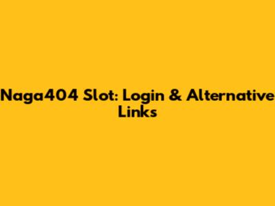 Naga404 Slot: Login & Alternative Links