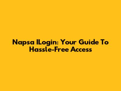 Napsa ILogin: Your Guide To Hassle-Free Access